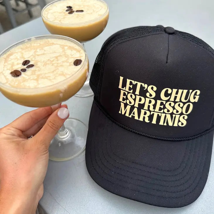 Let's Chug Espresso Martinis Trucker Hat