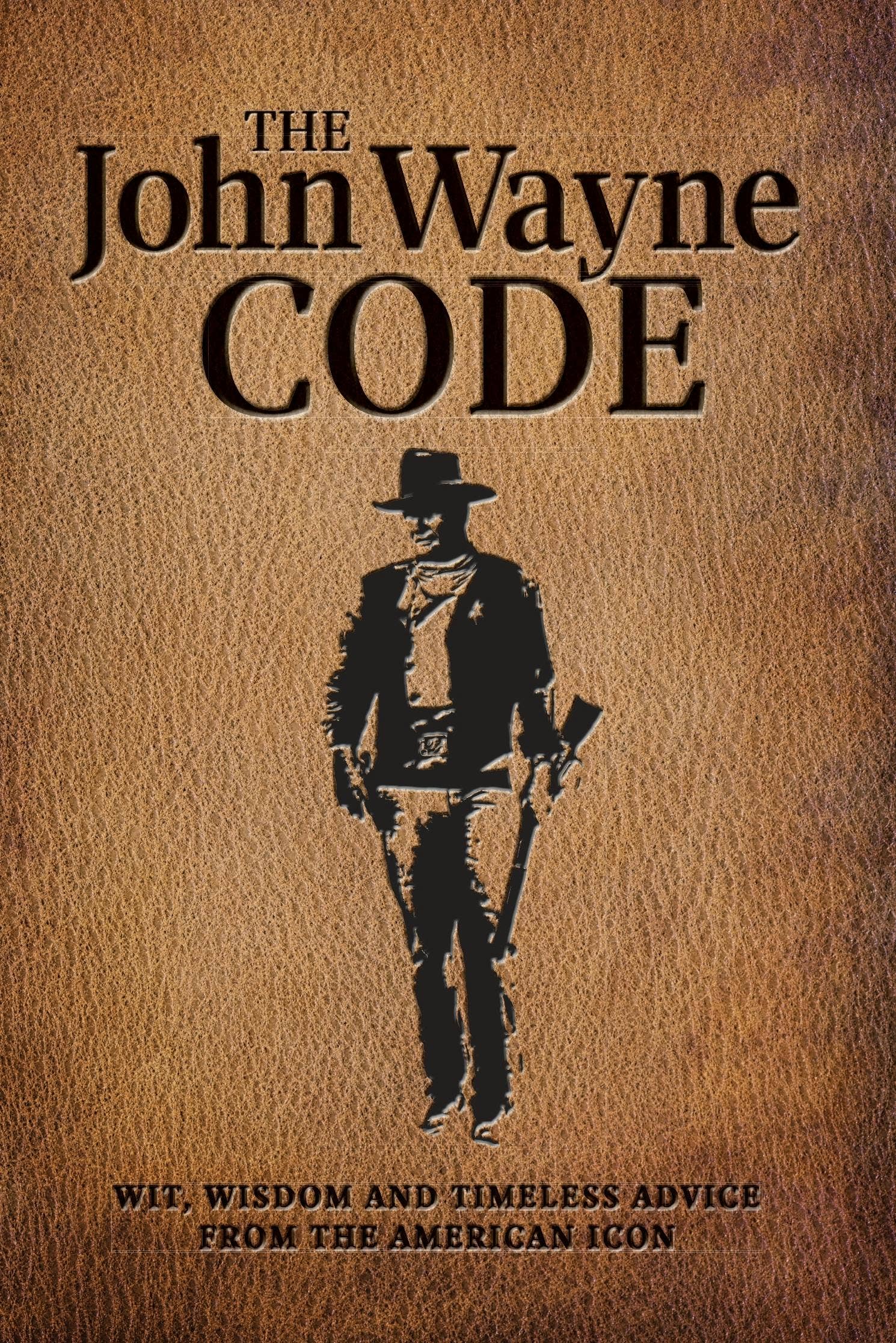 John Wayne Code: Wit, Wisdom And Timeless Advice