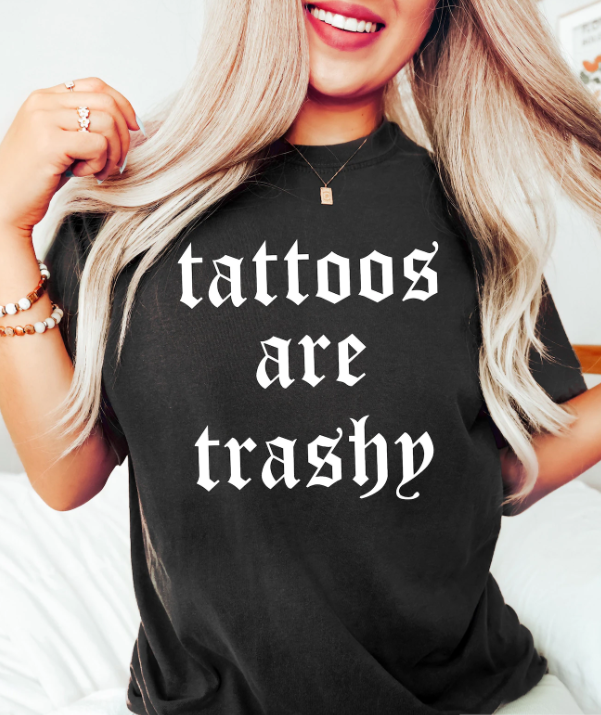 Tattoos Are Trashy Shirt
